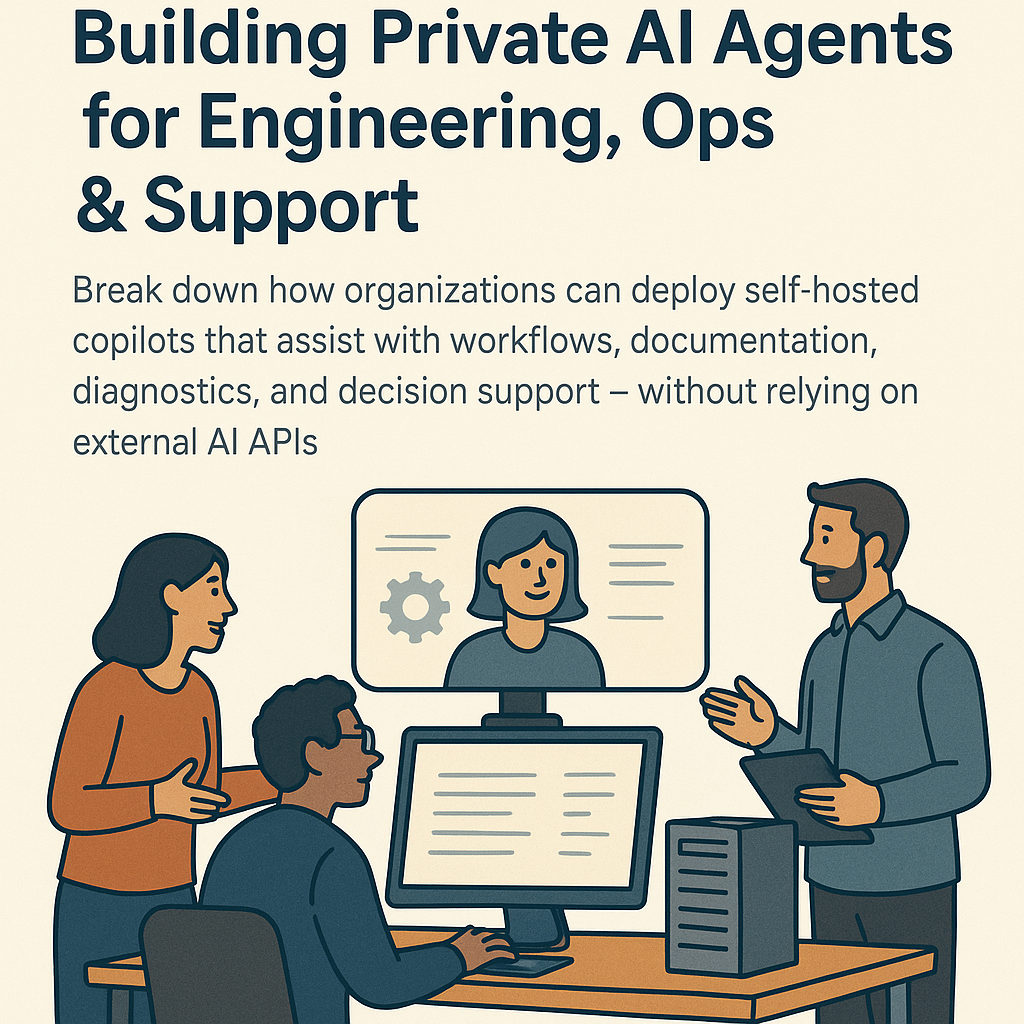Inside the Co-Pilot Stack: Building Private AI Agents for Engineering, Ops & Support